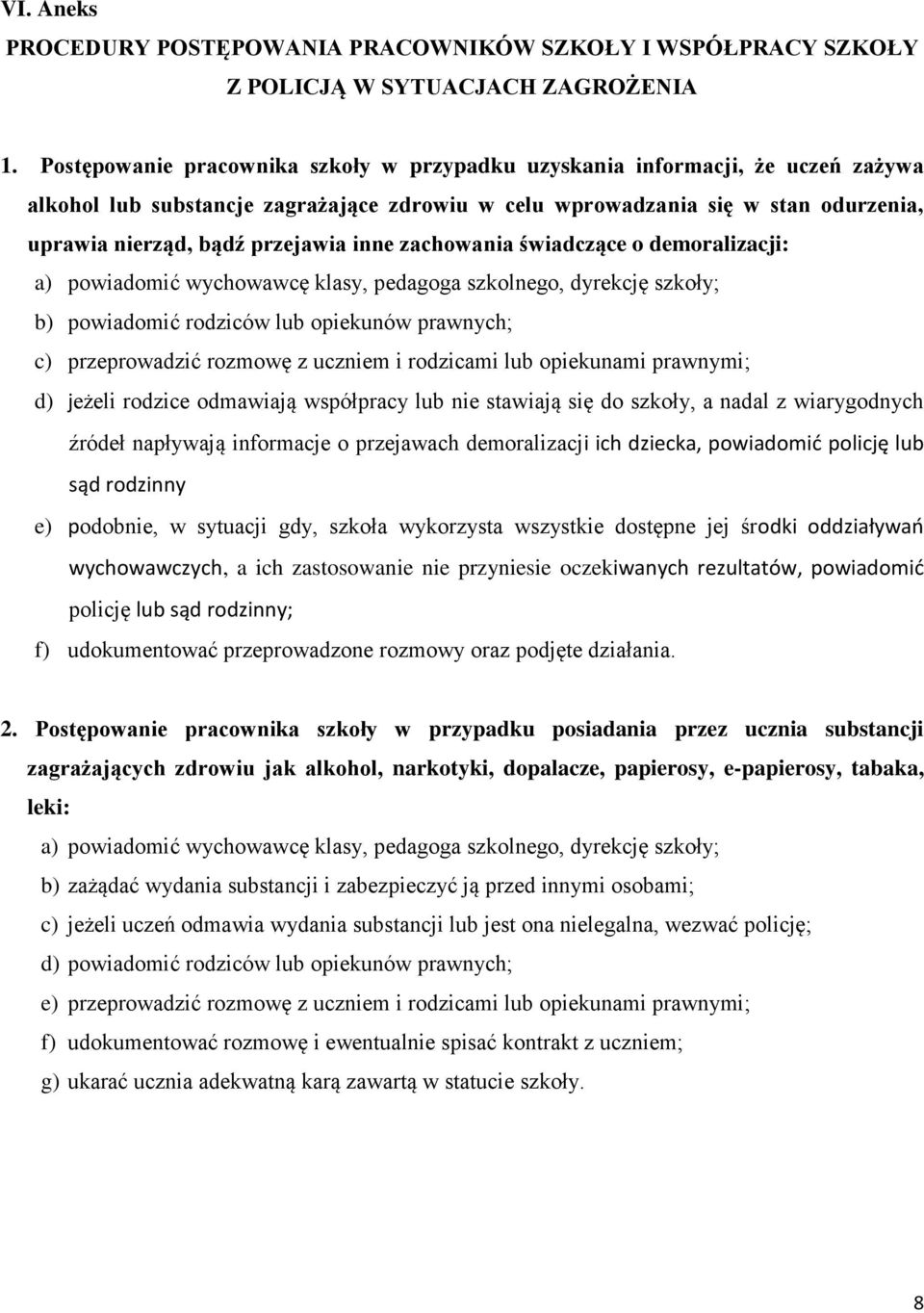 inne zachowania świadczące o demoralizacji: a) powiadomić wychowawcę klasy, pedagoga szkolnego, dyrekcję szkoły; b) powiadomić rodziców lub opiekunów prawnych; c) przeprowadzić rozmowę z uczniem i