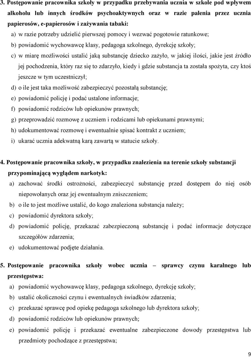 substancję dziecko zażyło, w jakiej ilości, jakie jest źródło jej pochodzenia, który raz się to zdarzyło, kiedy i gdzie substancja ta została spożyta, czy ktoś jeszcze w tym uczestniczył; d) o ile