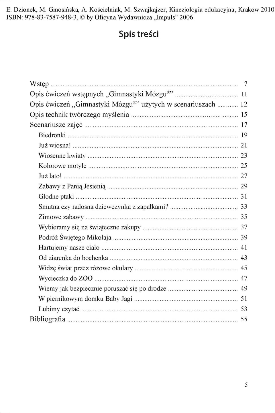 .. Smutna czy radosna dziewczynka z zapałkami?... Zimowe zabawy... 5 Wybieramy się na świąteczne zakupy... 7 Podróż Świętego Mikołaja... 39 Hartujemy nasze ciało.