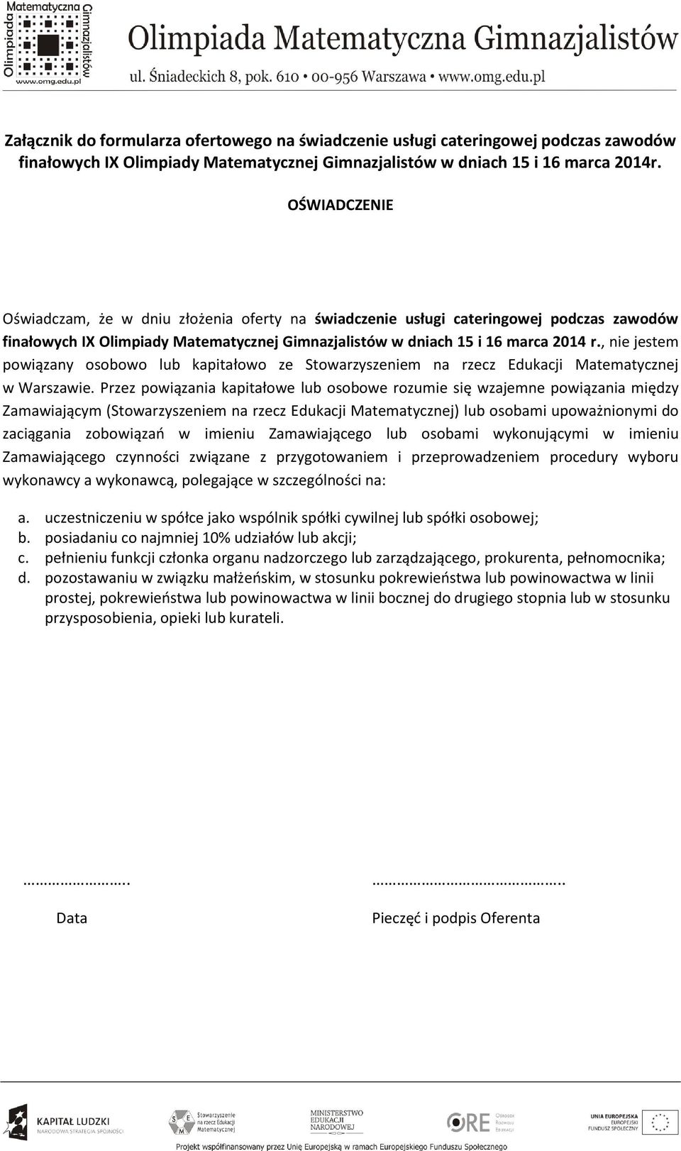 , nie jestem powiązany osobowo lub kapitałowo ze Stowarzyszeniem na rzecz Edukacji Matematycznej w Warszawie.