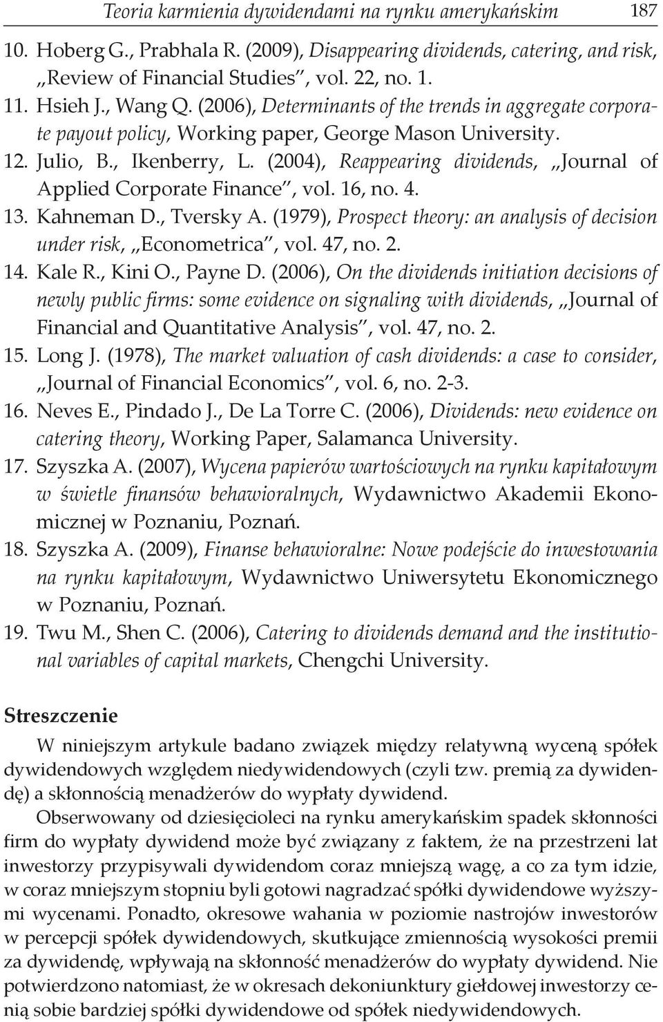 (2004), Reappearing dividends, Journal of Applied Corporate Finance, vol. 16, no. 4. 13. Kahneman D., Tversky A. (1979), Prospect theory: an analysis of decision under risk, Econometrica, vol. 47, no.