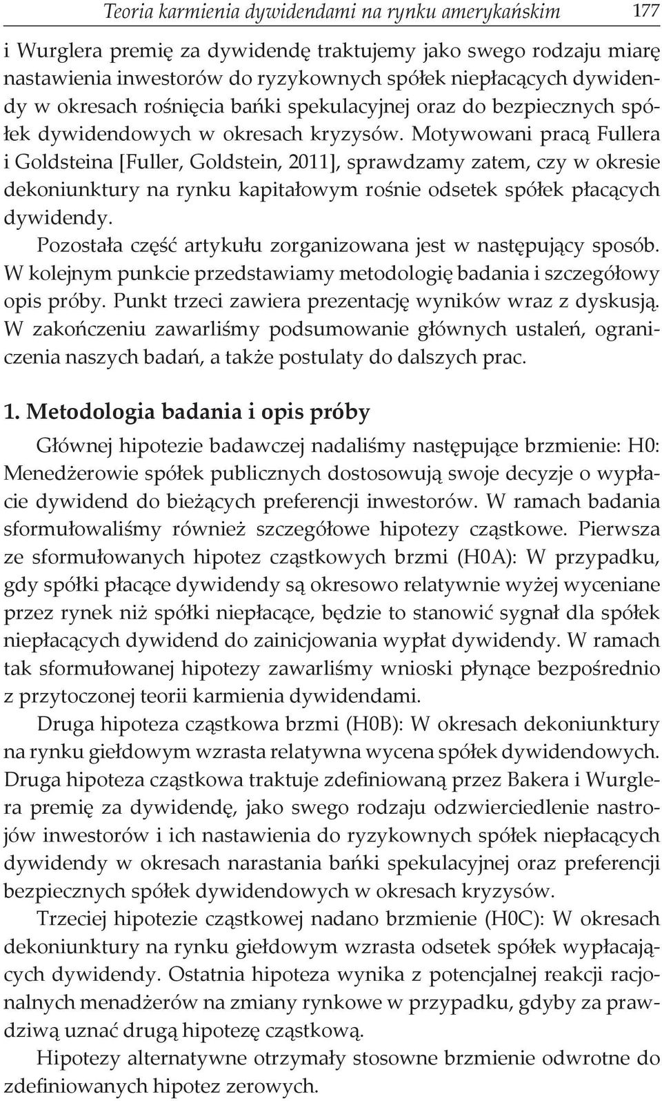 Motywowani pracą Fullera i Goldsteina [Fuller, Goldstein, 2011], sprawdzamy zatem, czy w okresie dekoniunktury na rynku kapitałowym rośnie odsetek spółek płacących dywidendy.