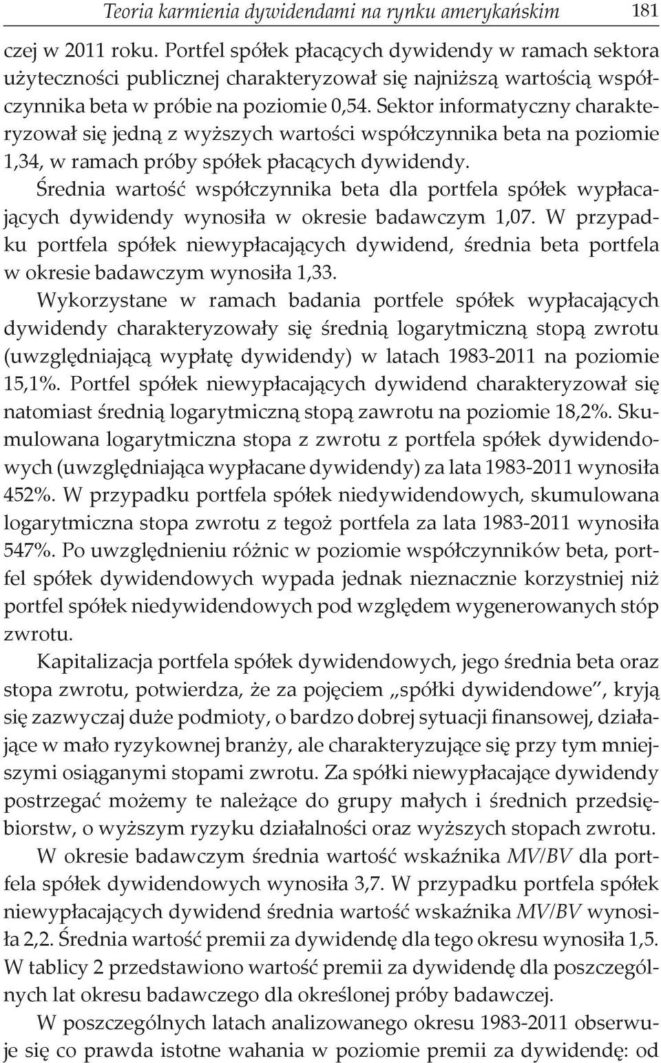 Sektor informatyczny charakteryzował się jedną z wyższych wartości współczynnika beta na poziomie 1,34, w ramach próby spółek płacących dywidendy.