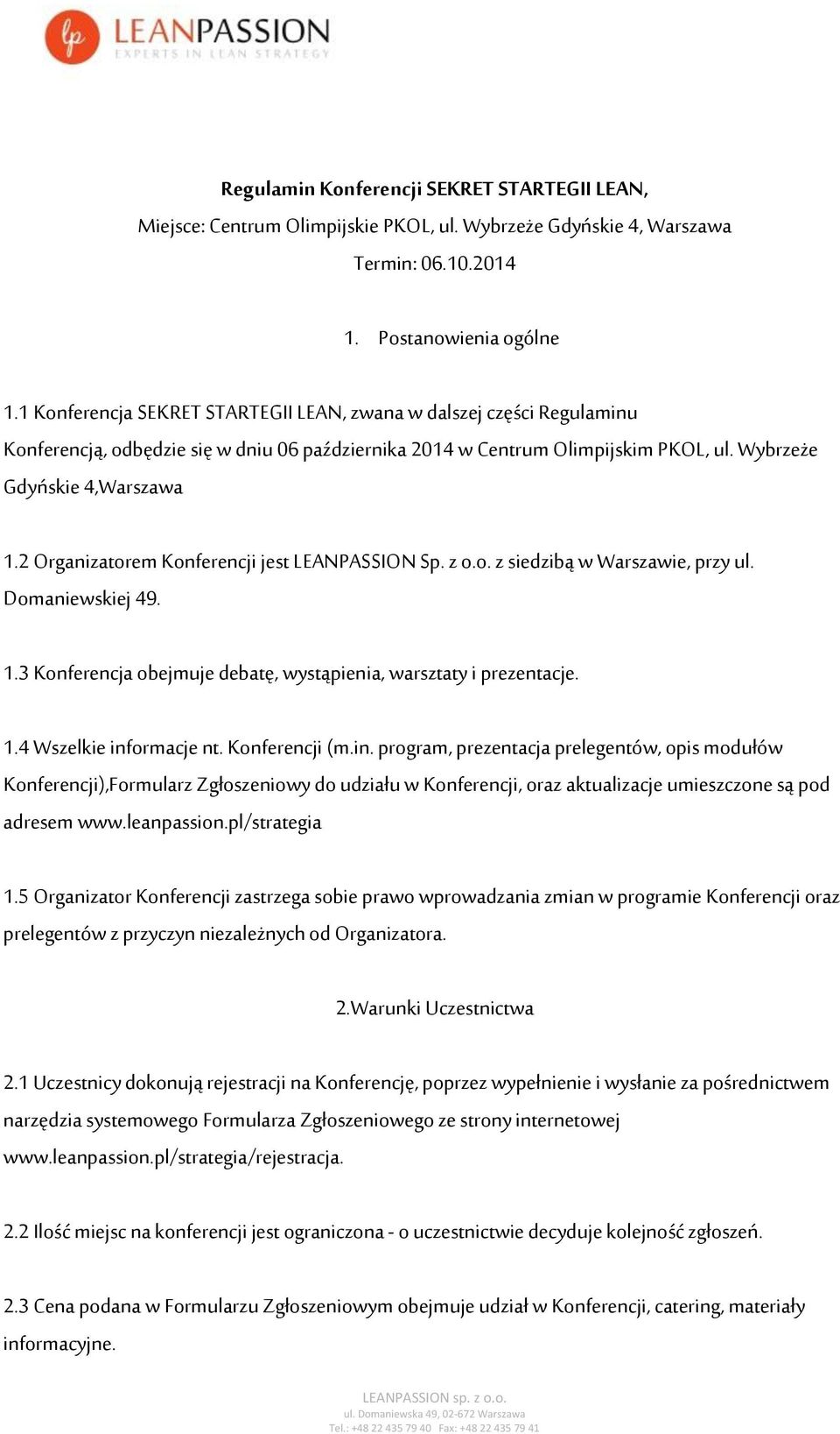 2 Organizatorem Konferencji jest LEANPASSION Sp. z o.o. z siedzibą w Warszawie, przy ul. Domaniewskiej 49. 1.3 Konferencja obejmuje debatę, wystąpienia, warsztaty i prezentacje. 1.4 Wszelkie informacje nt.