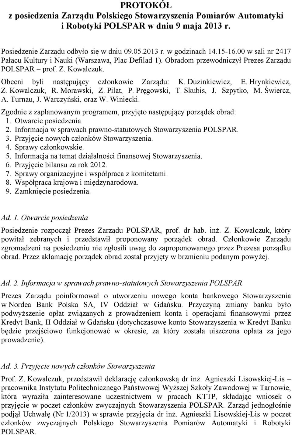 Hrynkiewicz, Z. Kowalczuk, R. Morawski, Z. Pilat, P. Pręgowski, T. Skubis, J. Szpytko, M. Świercz, A. Turnau, J. Warczyński, oraz W. Winiecki.