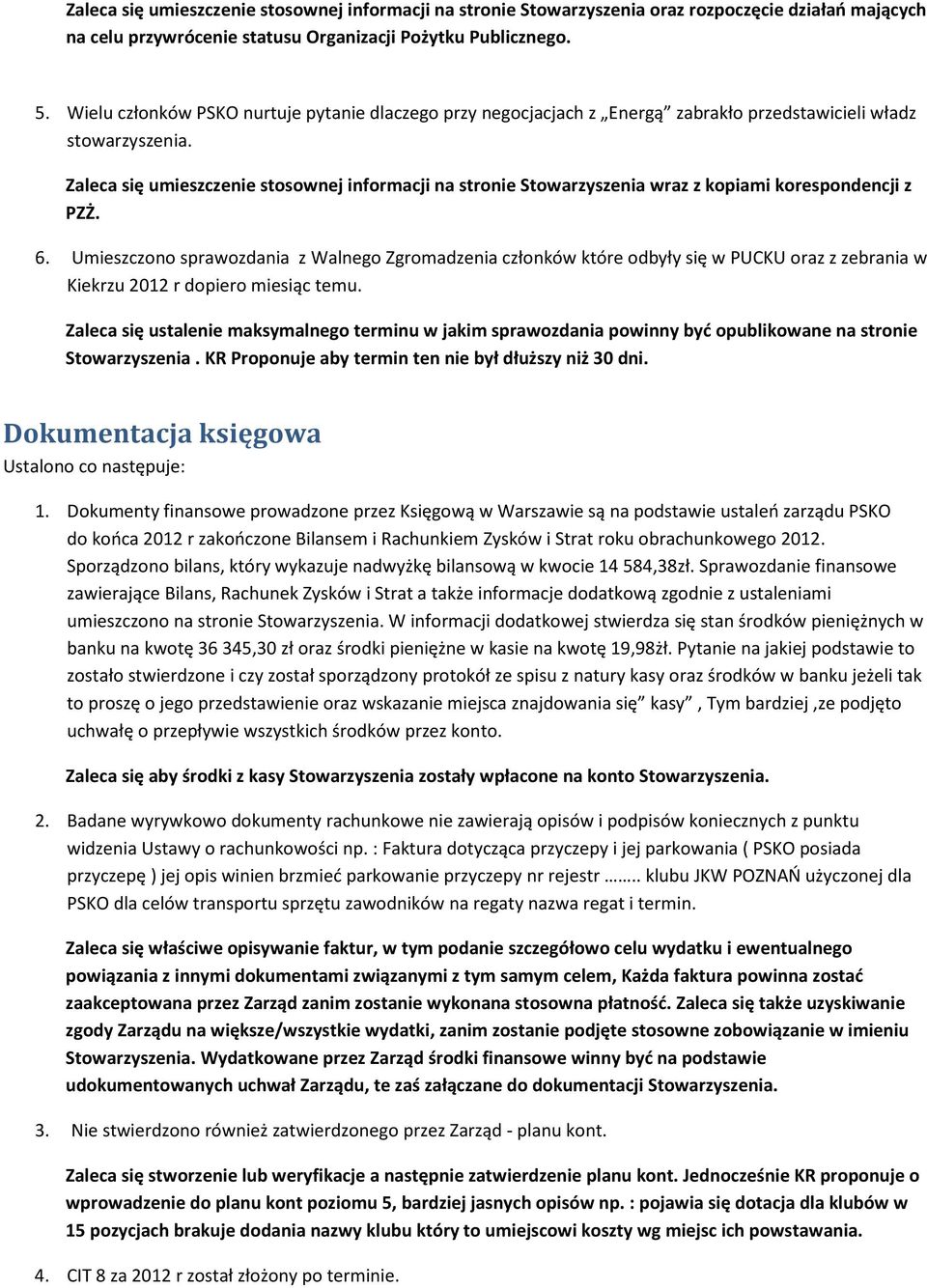 Zaleca się umieszczenie stosownej informacji na stronie Stowarzyszenia wraz z kopiami korespondencji z PZŻ. 6.