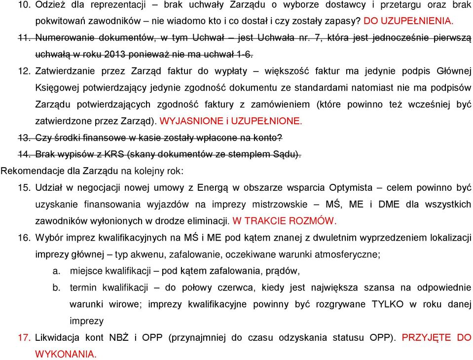 Zatwierdzanie przez Zarząd faktur do wypłaty większość faktur ma jedynie podpis Głównej Księgowej potwierdzający jedynie zgodność dokumentu ze standardami natomiast nie ma podpisów Zarządu