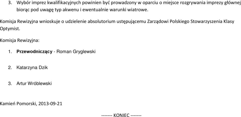 Komisja Rewizyjna wnioskuje o udzielenie absolutorium ustępującemu Zarządowi Polskiego Stowarzyszenia