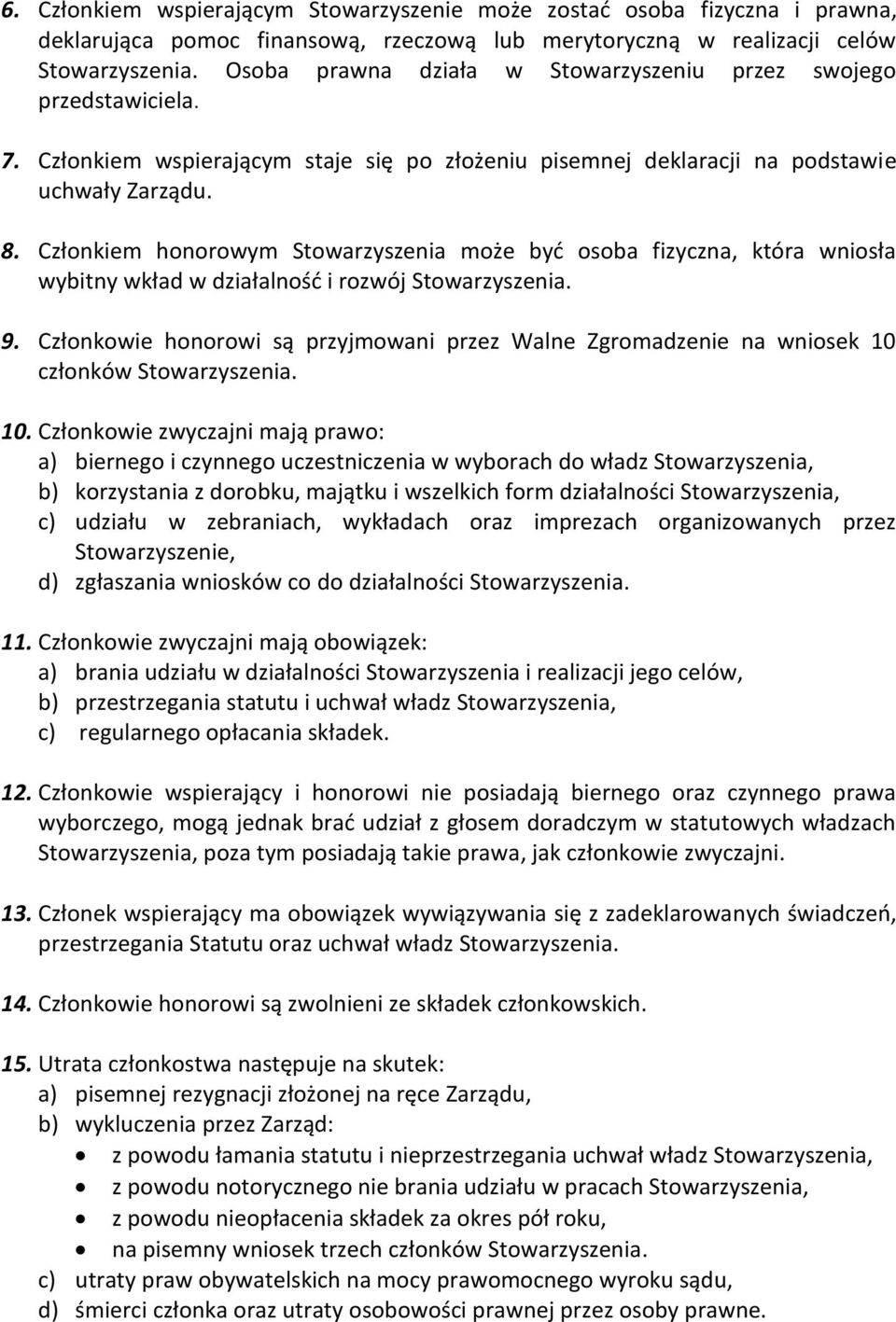 Członkiem honorowym Stowarzyszenia może byd osoba fizyczna, która wniosła wybitny wkład w działalnośd i rozwój Stowarzyszenia. 9.