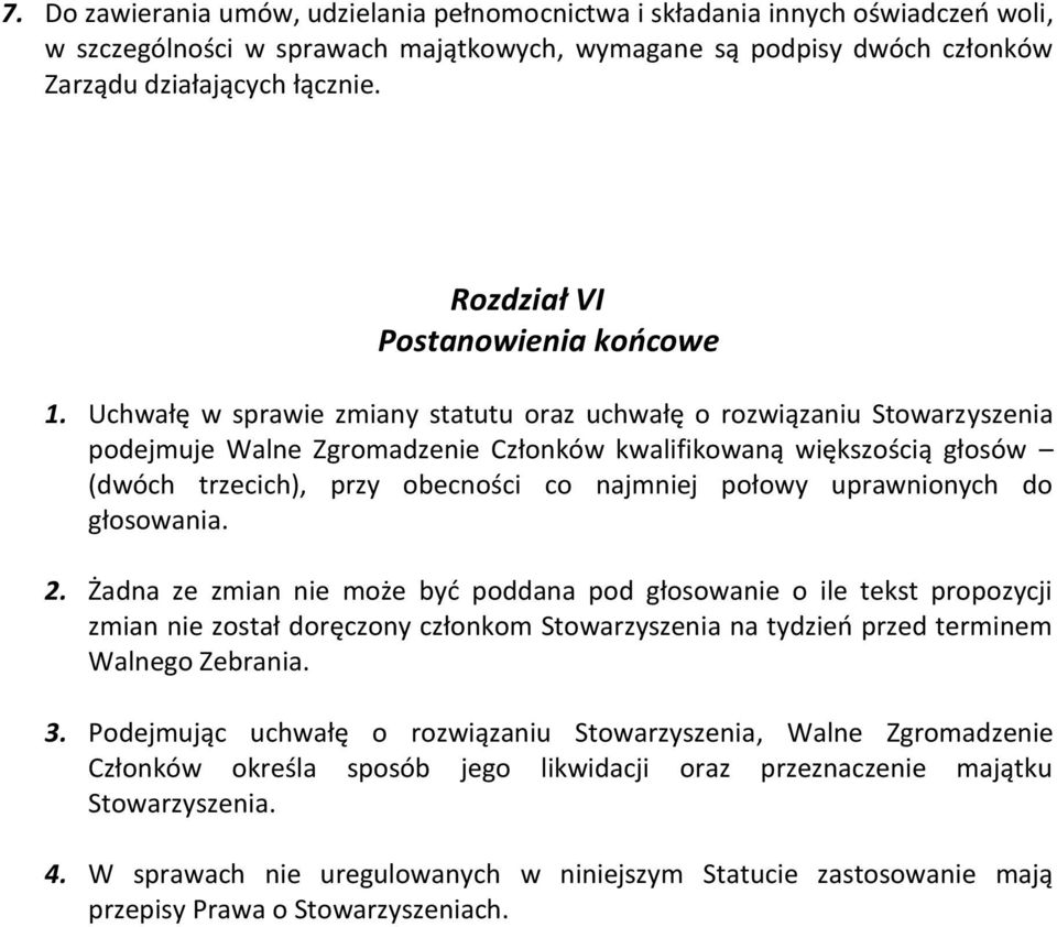 Uchwałę w sprawie zmiany statutu oraz uchwałę o rozwiązaniu Stowarzyszenia podejmuje Walne Zgromadzenie Członków kwalifikowaną większością głosów (dwóch trzecich), przy obecności co najmniej połowy