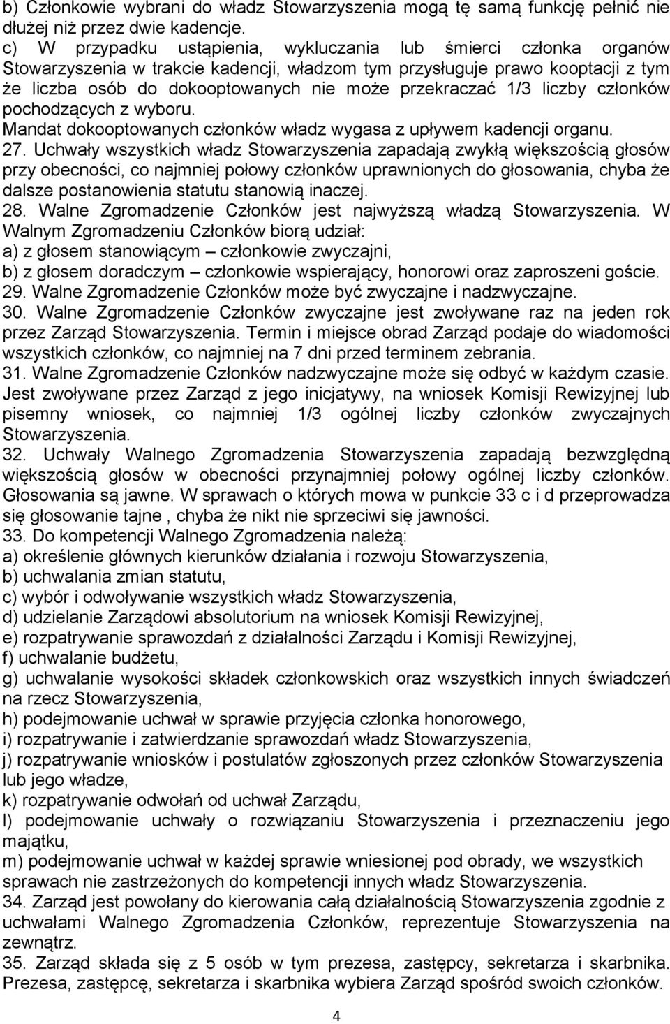 przekraczać 1/3 liczby członków pochodzących z wyboru. Mandat dokooptowanych członków władz wygasa z upływem kadencji organu. 27.
