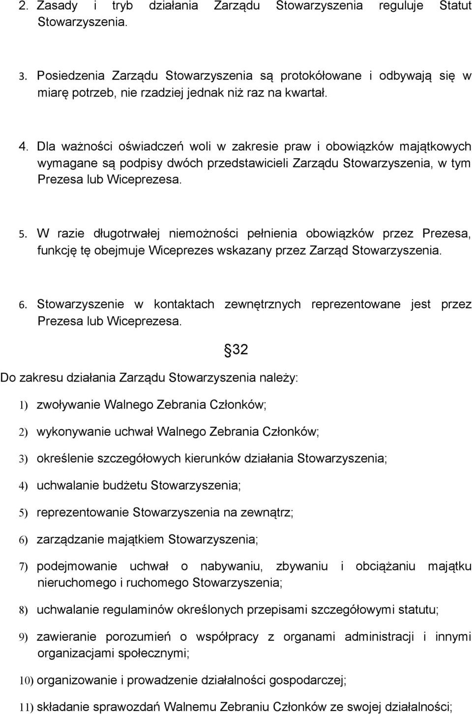 Dla ważności oświadczeń woli w zakresie praw i obowiązków majątkowych wymagane są podpisy dwóch przedstawicieli Zarządu Stowarzyszenia, w tym Prezesa lub Wiceprezesa. 5.