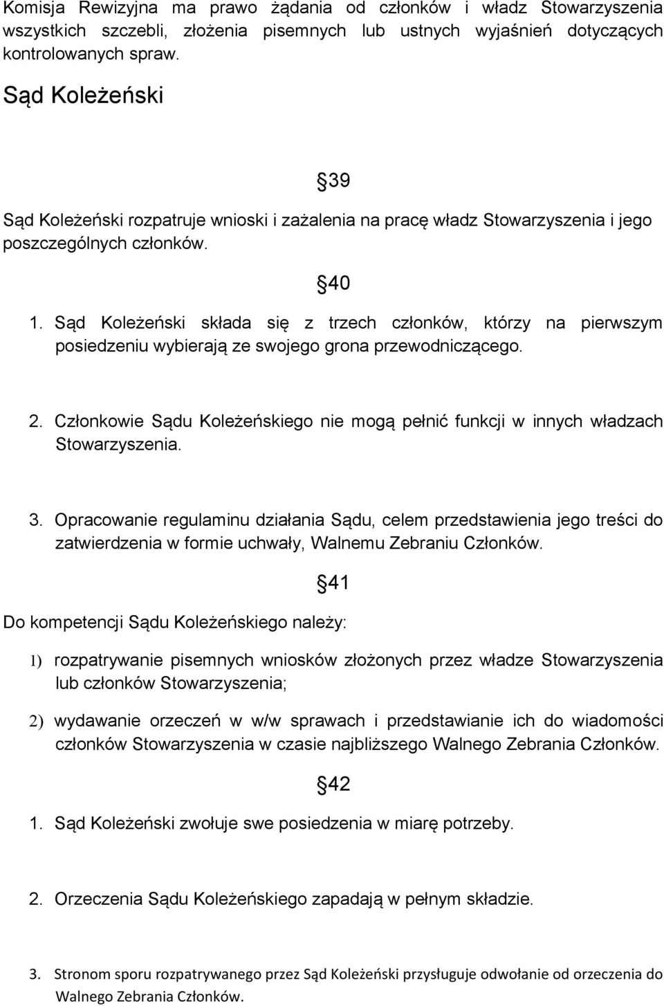 Sąd Koleżeński składa się z trzech członków, którzy na pierwszym posiedzeniu wybierają ze swojego grona przewodniczącego. 2.