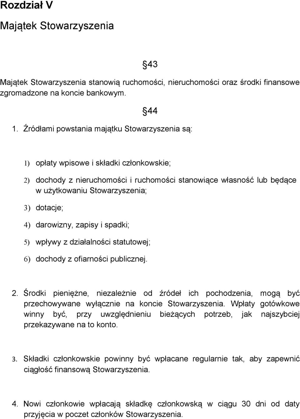 dotacje; 4) darowizny, zapisy i spadki; 5) wpływy z działalności statutowej; 6) dochody z ofiarności publicznej. 2.