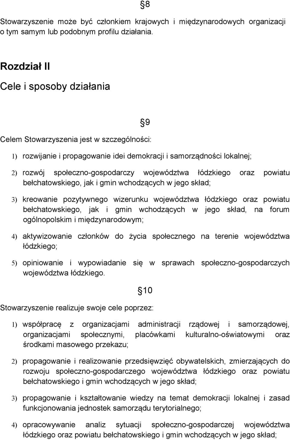 łódzkiego oraz powiatu bełchatowskiego, jak i gmin wchodzących w jego skład; 3) kreowanie pozytywnego wizerunku województwa łódzkiego oraz powiatu bełchatowskiego, jak i gmin wchodzących w jego