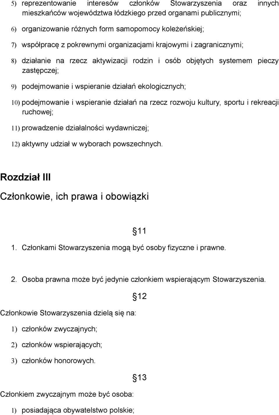 podejmowanie i wspieranie działań na rzecz rozwoju kultury, sportu i rekreacji ruchowej; 11) prowadzenie działalności wydawniczej; 12) aktywny udział w wyborach powszechnych.