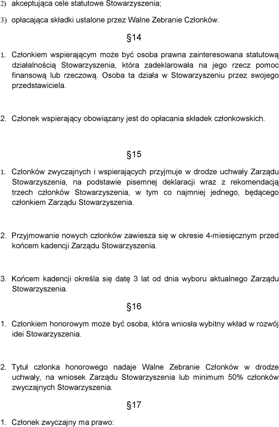 Osoba ta działa w Stowarzyszeniu przez swojego przedstawiciela. 2. Członek wspierający obowiązany jest do opłacania składek członkowskich. 15 1.