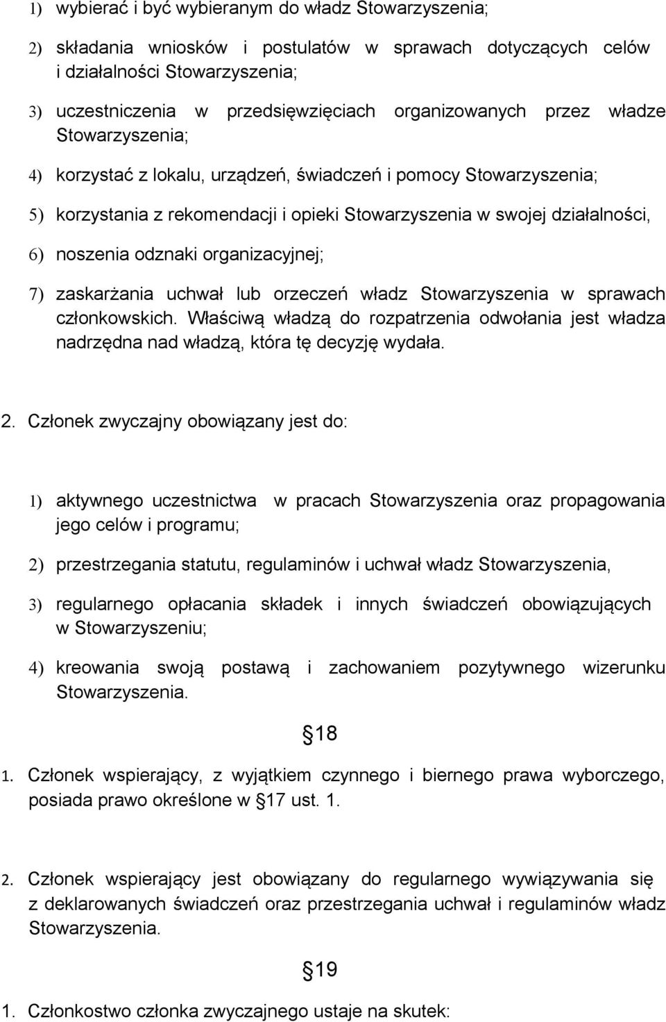 noszenia odznaki organizacyjnej; 7) zaskarżania uchwał lub orzeczeń władz Stowarzyszenia w sprawach członkowskich.