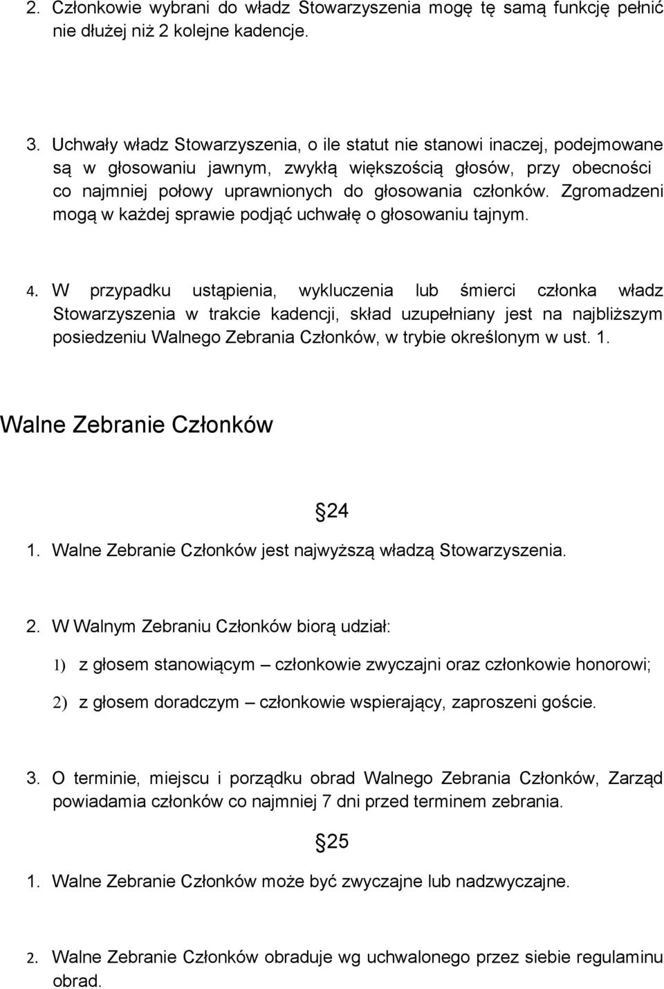 Zgromadzeni mogą w każdej sprawie podjąć uchwałę o głosowaniu tajnym. 4.
