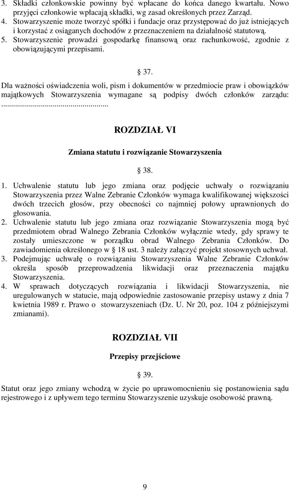 Stowarzyszenie prowadzi gospodarkę finansową oraz rachunkowość, zgodnie z obowiązującymi przepisami. 37.