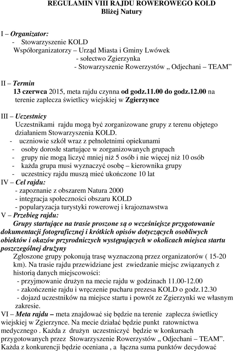 00 na terenie zaplecza świetlicy wiejskiej w Zgierzynce III Uczestnicy Uczestnikami rajdu mogą być zorganizowane grupy z terenu objętego działaniem Stowarzyszenia KOLD.