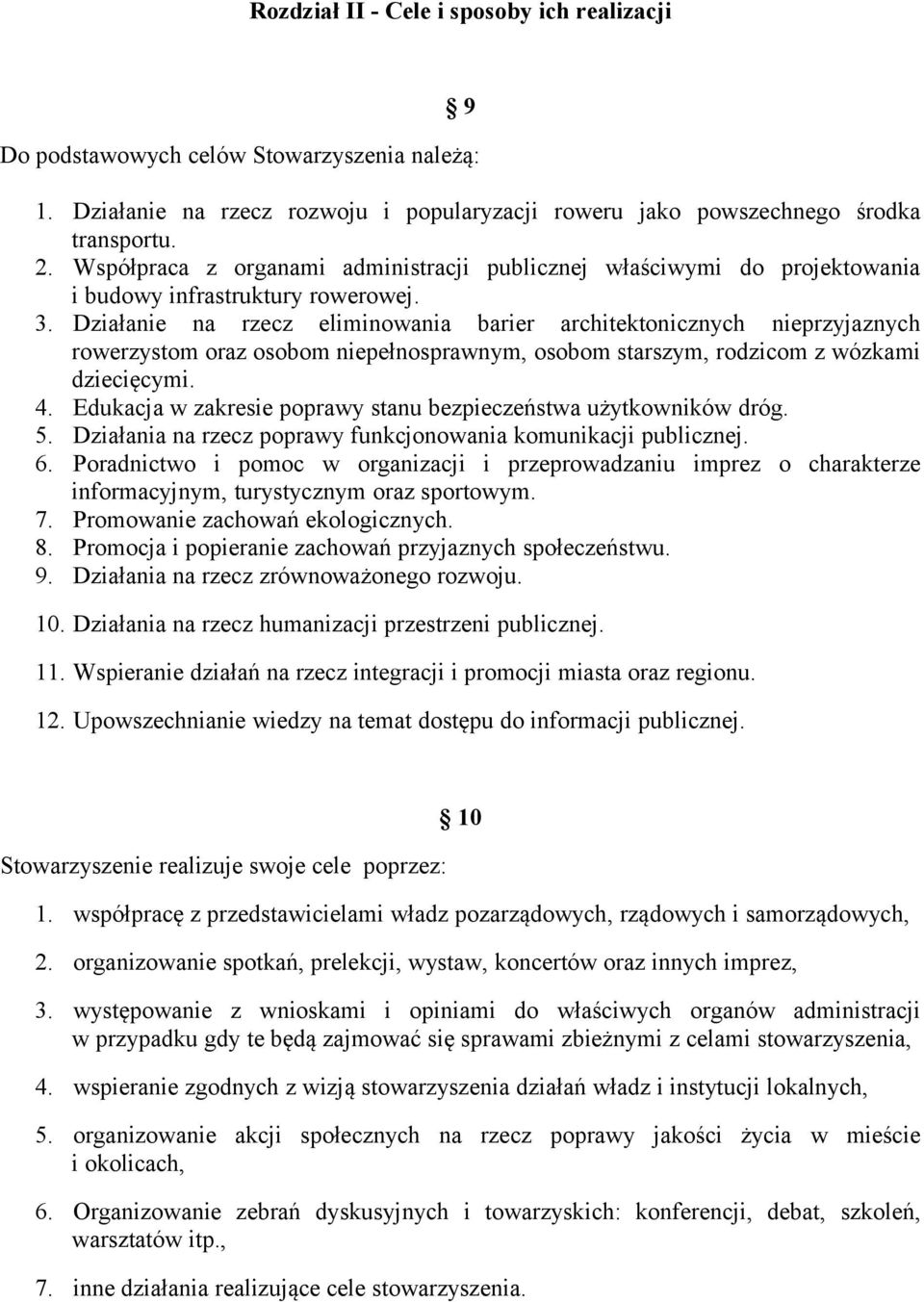 Działanie na rzecz eliminowania barier architektonicznych nieprzyjaznych rowerzystom oraz osobom niepełnosprawnym, osobom starszym, rodzicom z wózkami dziecięcymi. 4.