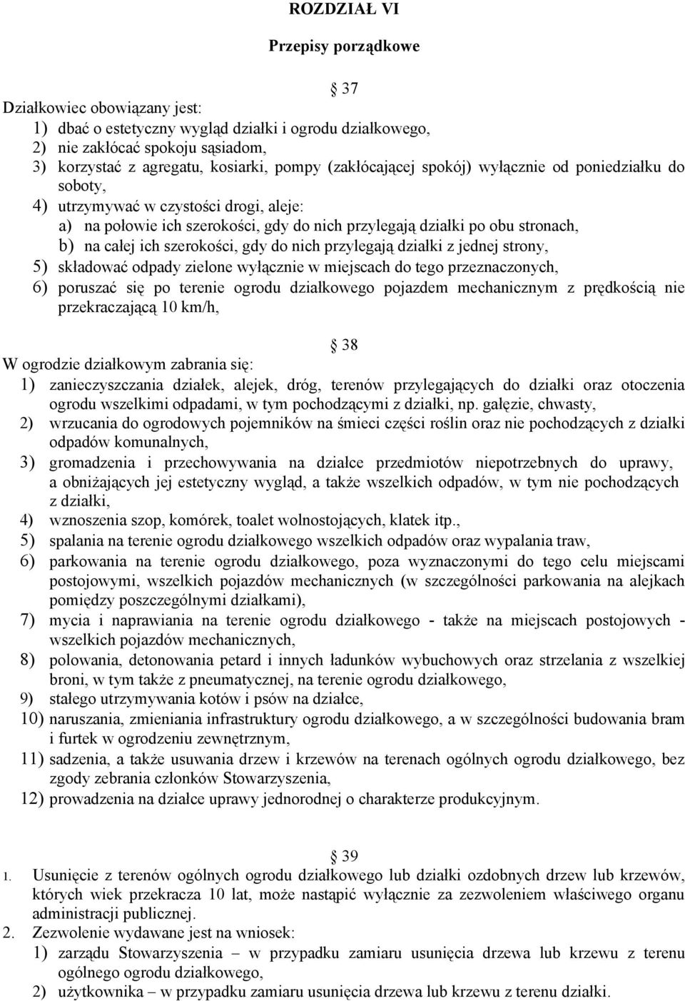 szerokości, gdy do nich przylegają działki z jednej strony, 5) składować odpady zielone wyłącznie w miejscach do tego przeznaczonych, 6) poruszać się po terenie ogrodu działkowego pojazdem