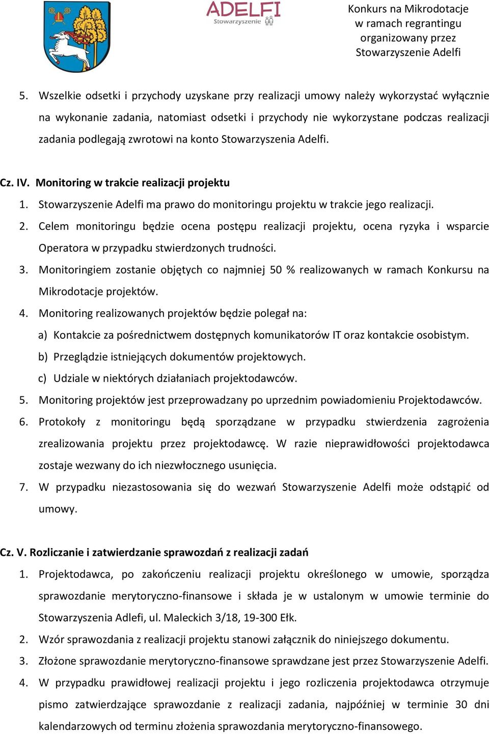 Celem monitoringu będzie ocena postępu realizacji projektu, ocena ryzyka i wsparcie Operatora w przypadku stwierdzonych trudności. 3.