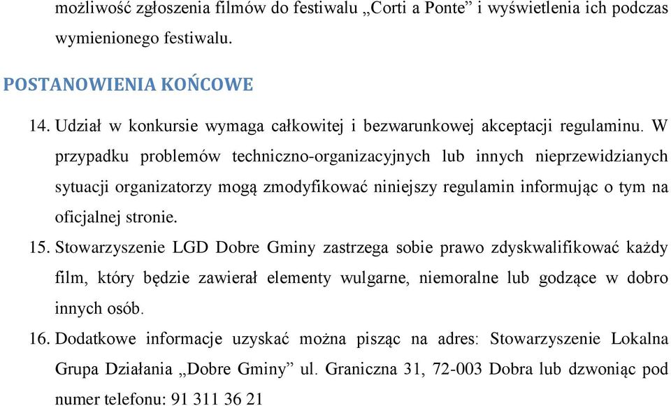 W przypadku problemów techniczno-organizacyjnych lub innych nieprzewidzianych sytuacji organizatorzy mogą zmodyfikować niniejszy regulamin informując o tym na oficjalnej stronie. 15.