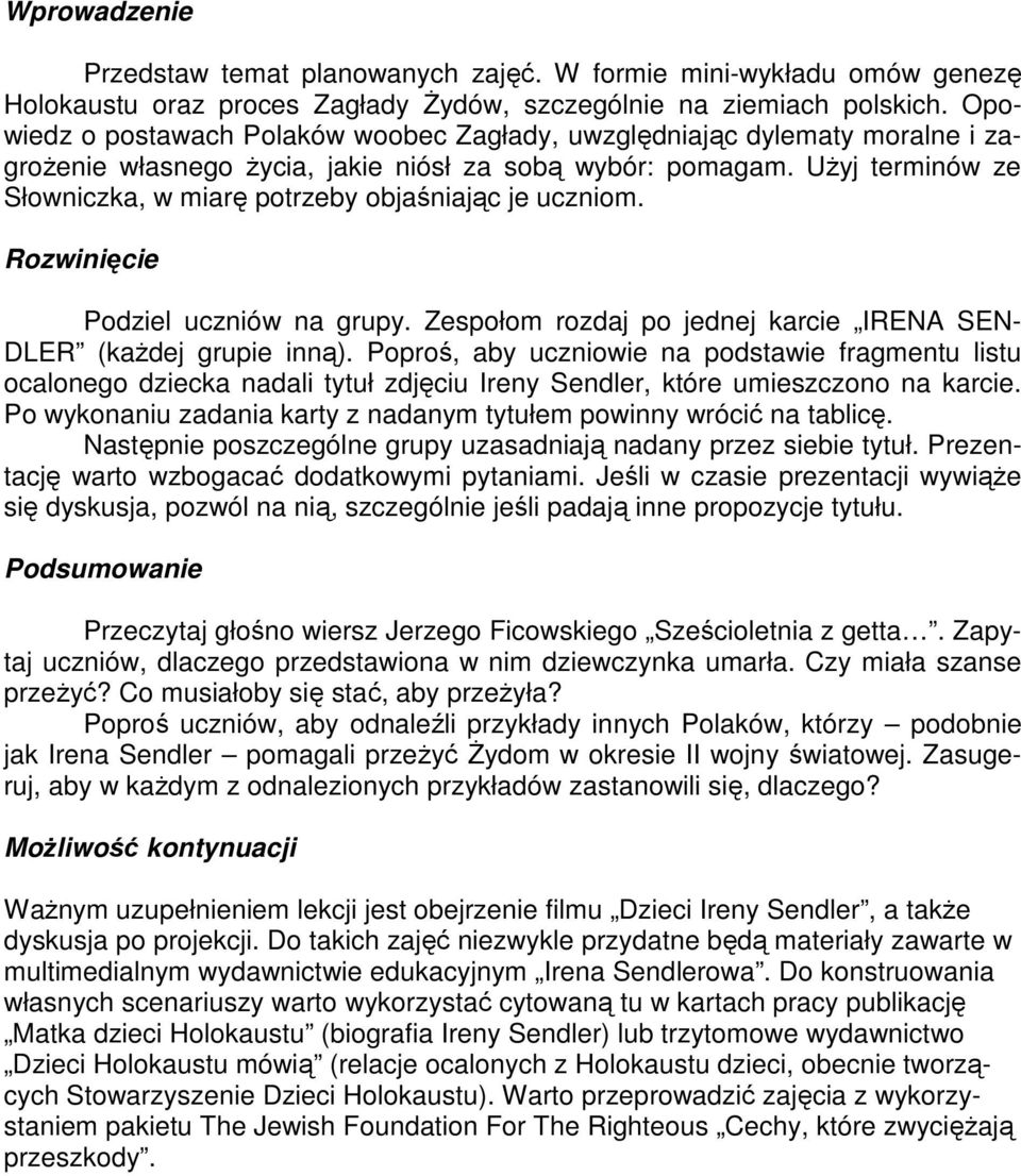 UŜyj terminów ze Słowniczka, w miarę potrzeby objaśniając je uczniom. Rozwinięcie Podziel uczniów na grupy. Zespołom rozdaj po jednej karcie IRENA SEN- DLER (kaŝdej grupie inną).