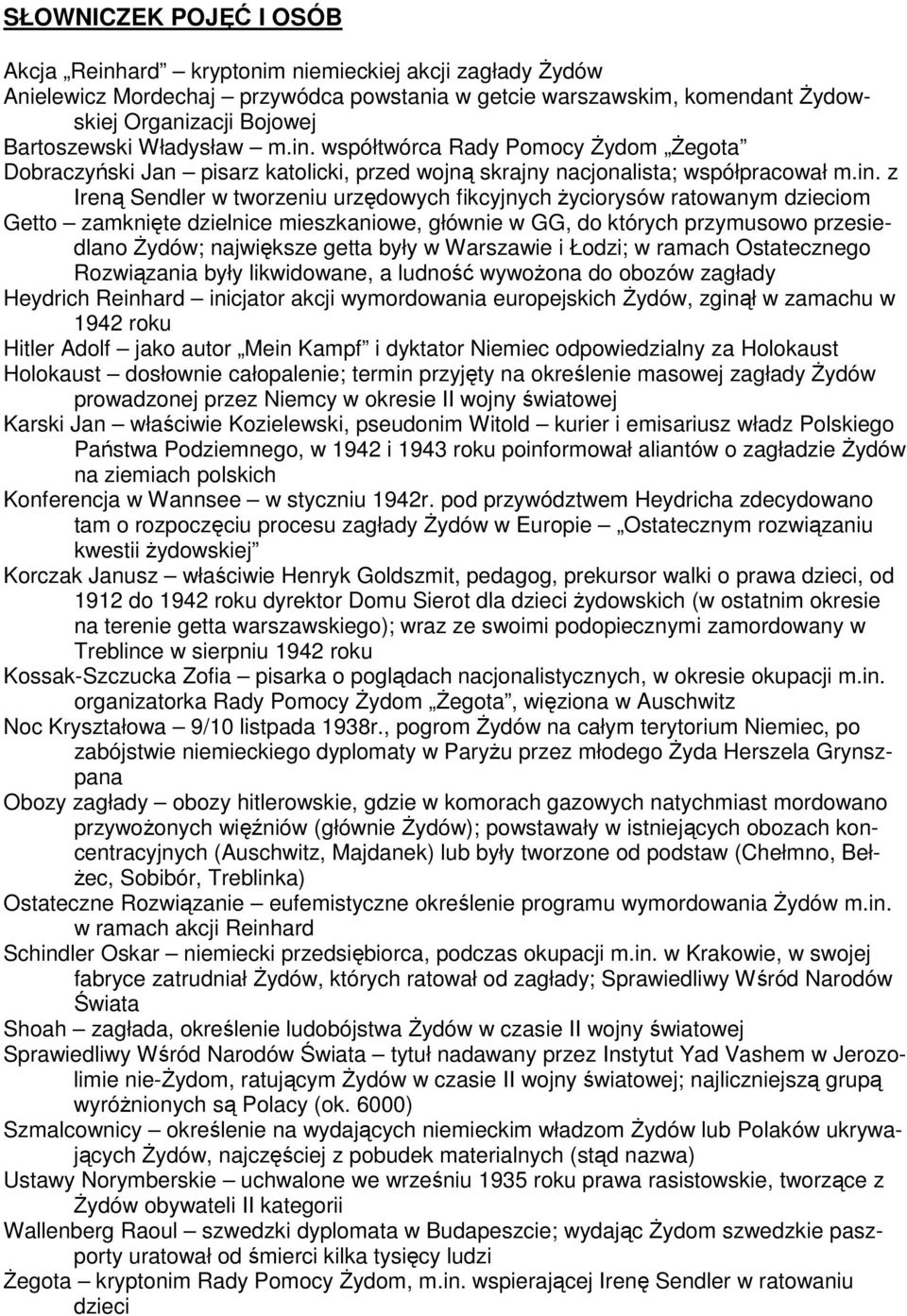 współtwórca Rady Pomocy śydom śegota Dobraczyński Jan pisarz katolicki, przed wojną skrajny nacjonalista; współpracował m.in.