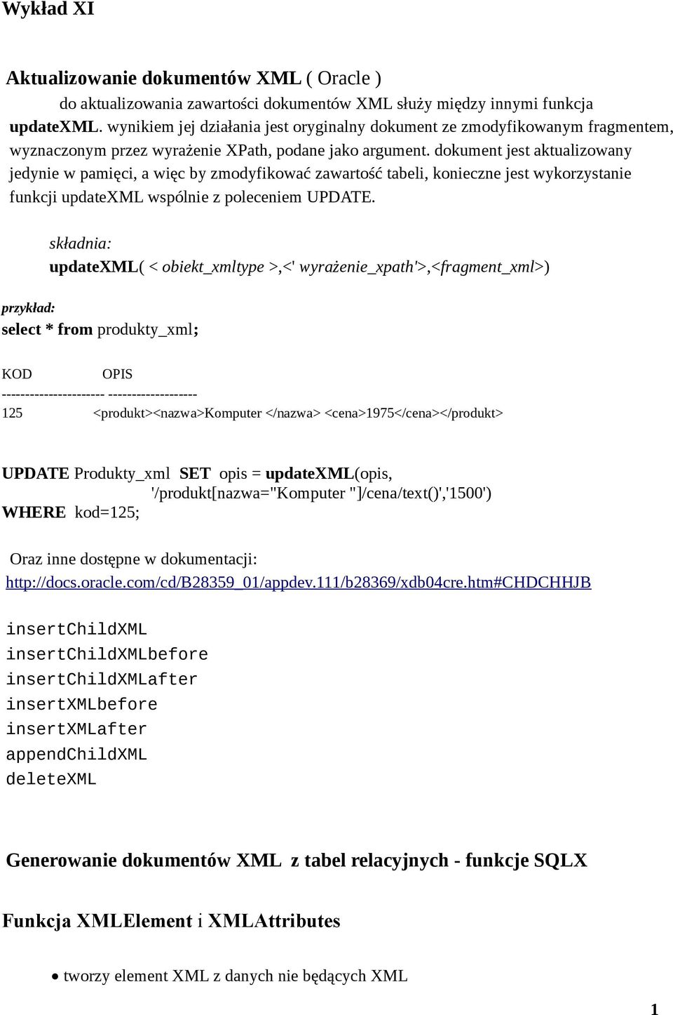 dokument jest aktualizowany jedynie w pamięci, a więc by zmodyfikować zawartość tabeli, konieczne jest wykorzystanie funkcji updatexml wspólnie z poleceniem UPDATE.