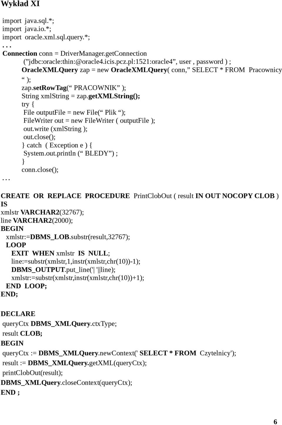 getxmlstring(); try { File outputfile = new File( Plik ); FileWriter out = new FileWriter ( outputfile ); out.write (xmlstring ); out.close(); } catch ( Exception e ) { System.out.println ( BLEDY ) ; } conn.