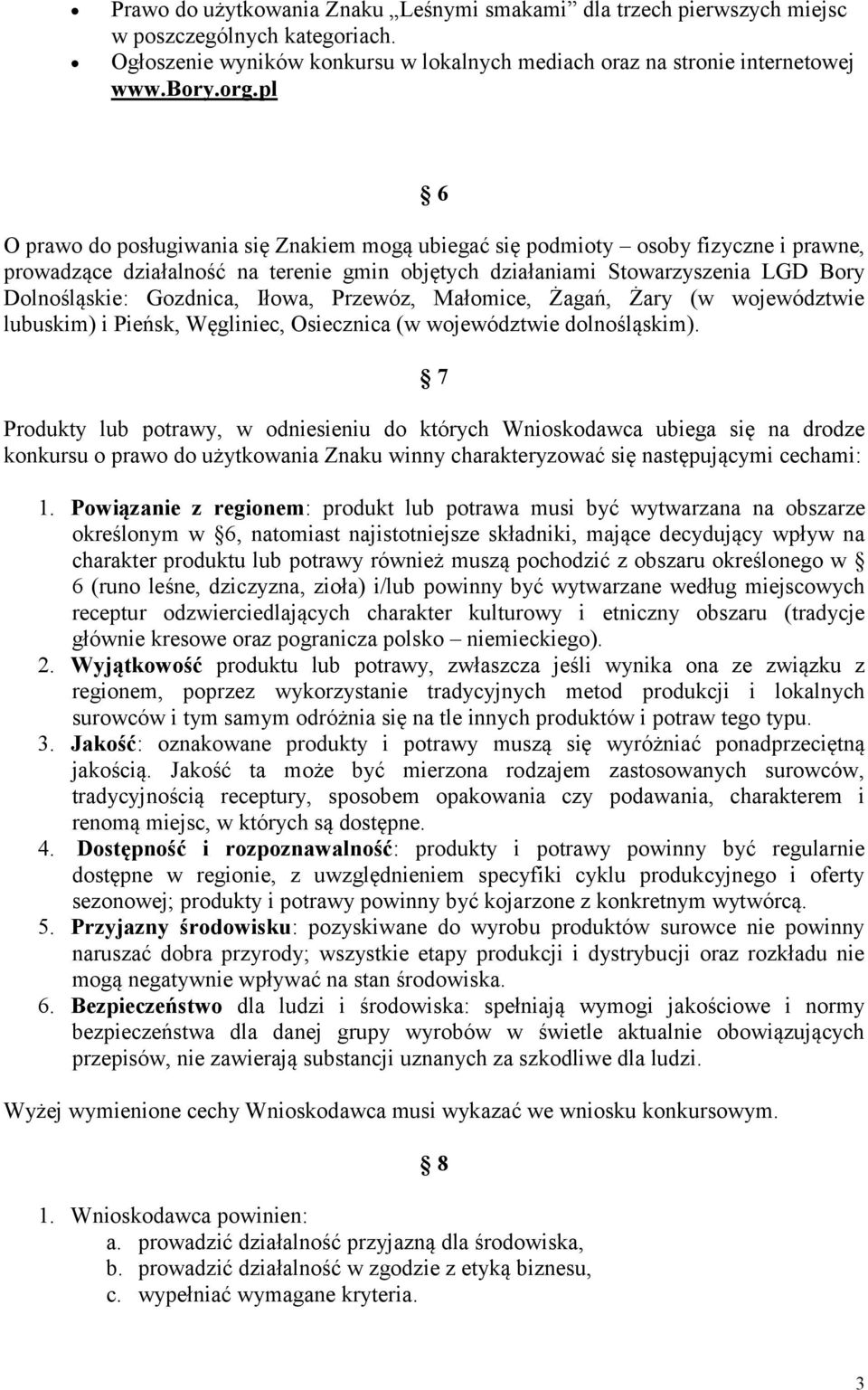 Iłowa, Przewóz, Małomice, Żagań, Żary (w województwie lubuskim) i Pieńsk, Węgliniec, Osiecznica (w województwie dolnośląskim).