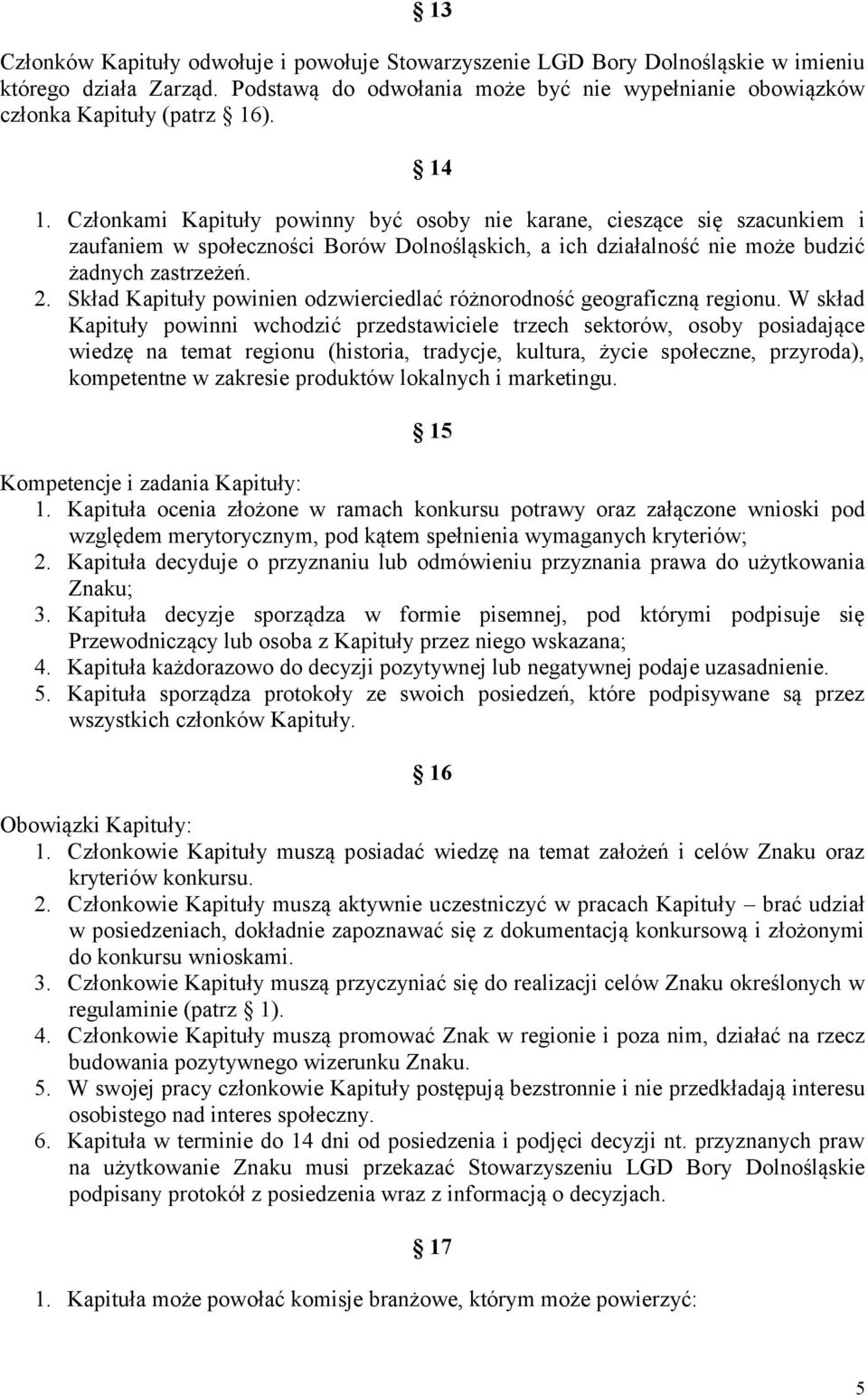 Skład Kapituły powinien odzwierciedlać różnorodność geograficzną regionu.