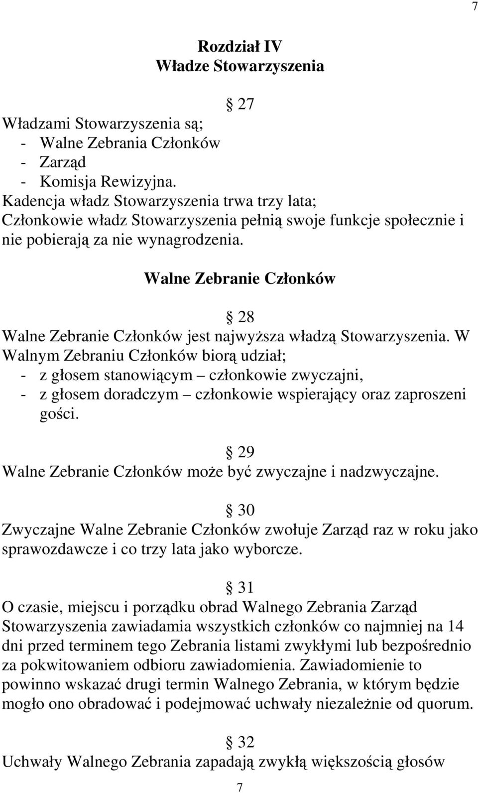 Walne Zebranie Członków 28 Walne Zebranie Członków jest najwyŝsza władzą Stowarzyszenia.