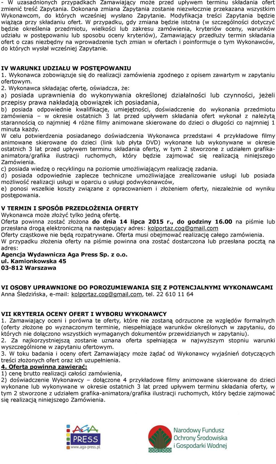 W przypadku, gdy zmiana będzie istotna (w szczególności dotyczyć będzie określenia przedmiotu, wielkości lub zakresu zamówienia, kryteriów oceny, warunków udziału w postępowaniu lub sposobu oceny