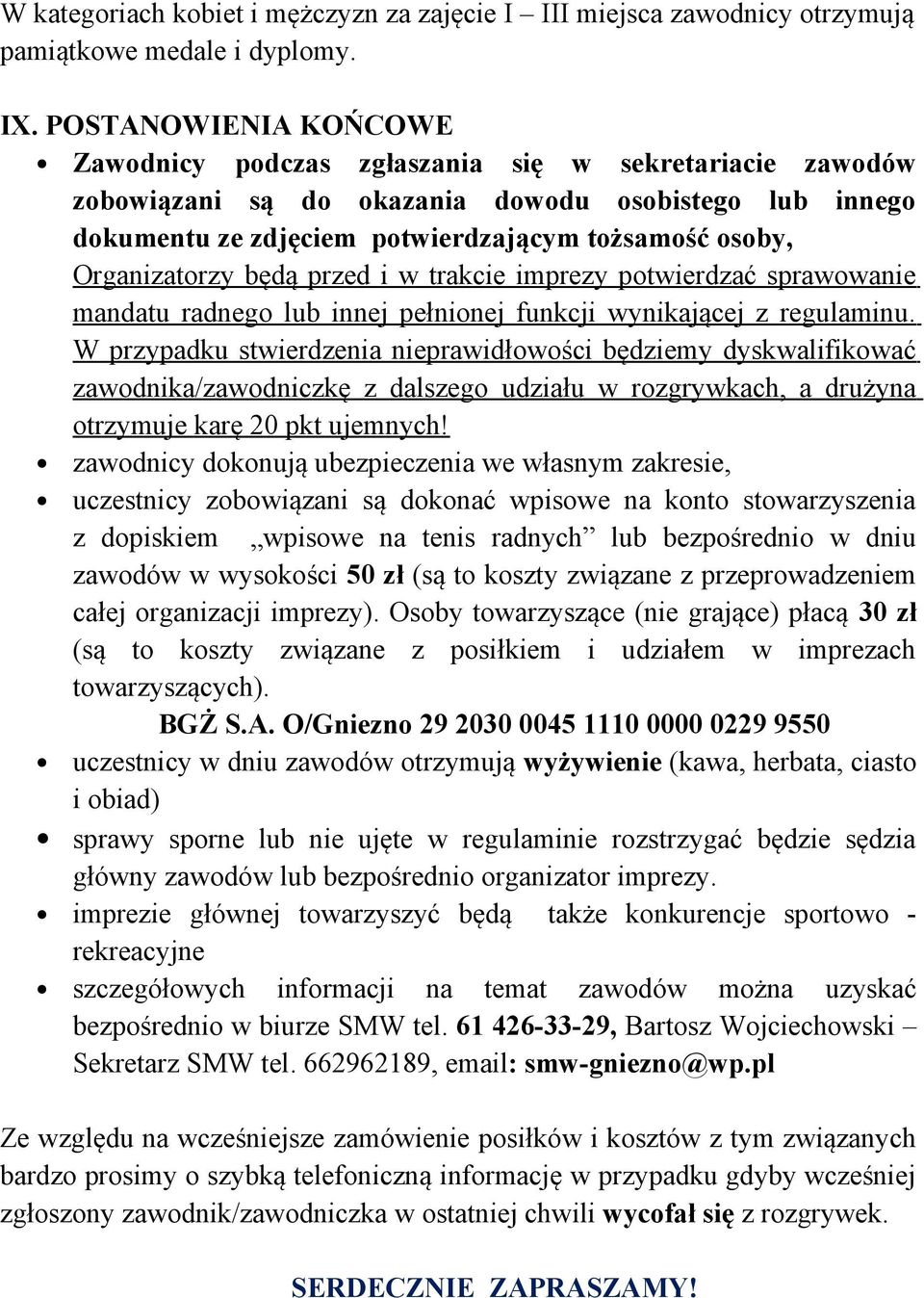 Organizatorzy będą przed i w trakcie imprezy potwierdzać sprawowanie mandatu radnego lub innej pełnionej funkcji wynikającej z regulaminu.