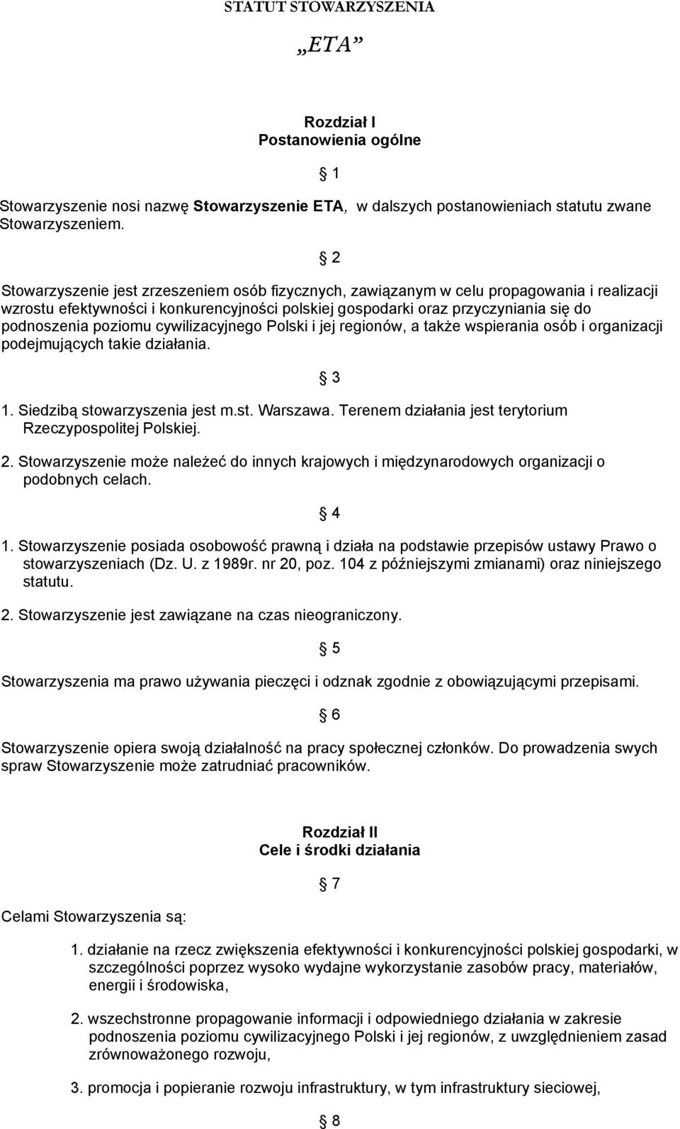 poziomu cywilizacyjnego Polski i jej regionów, a także wspierania osób i organizacji podejmujących takie działania. 1. Siedzibą stowarzyszenia jest m.st. Warszawa.