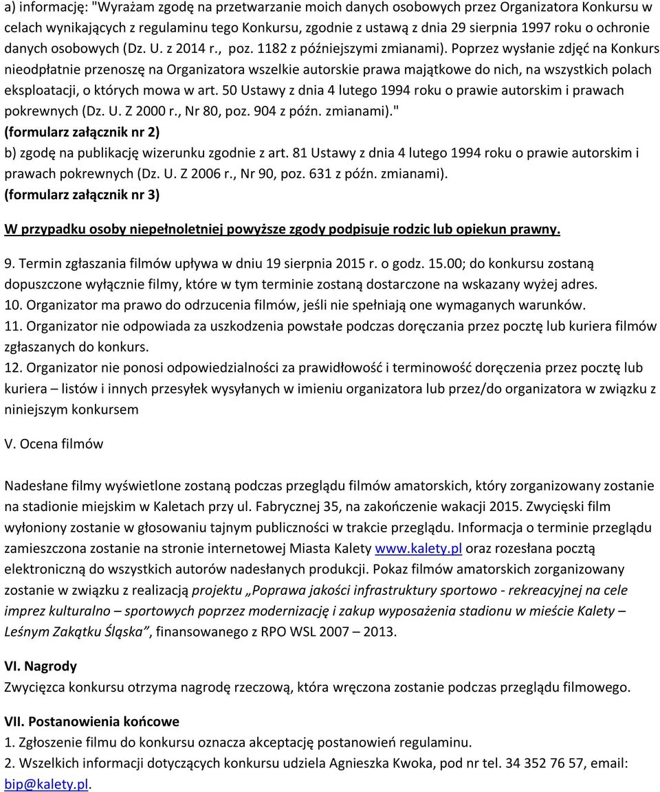 Poprzez wysłanie zdjęć na Konkurs nieodpłatnie przenoszę na Organizatora wszelkie autorskie prawa majątkowe do nich, na wszystkich polach eksploatacji, o których mowa w art.