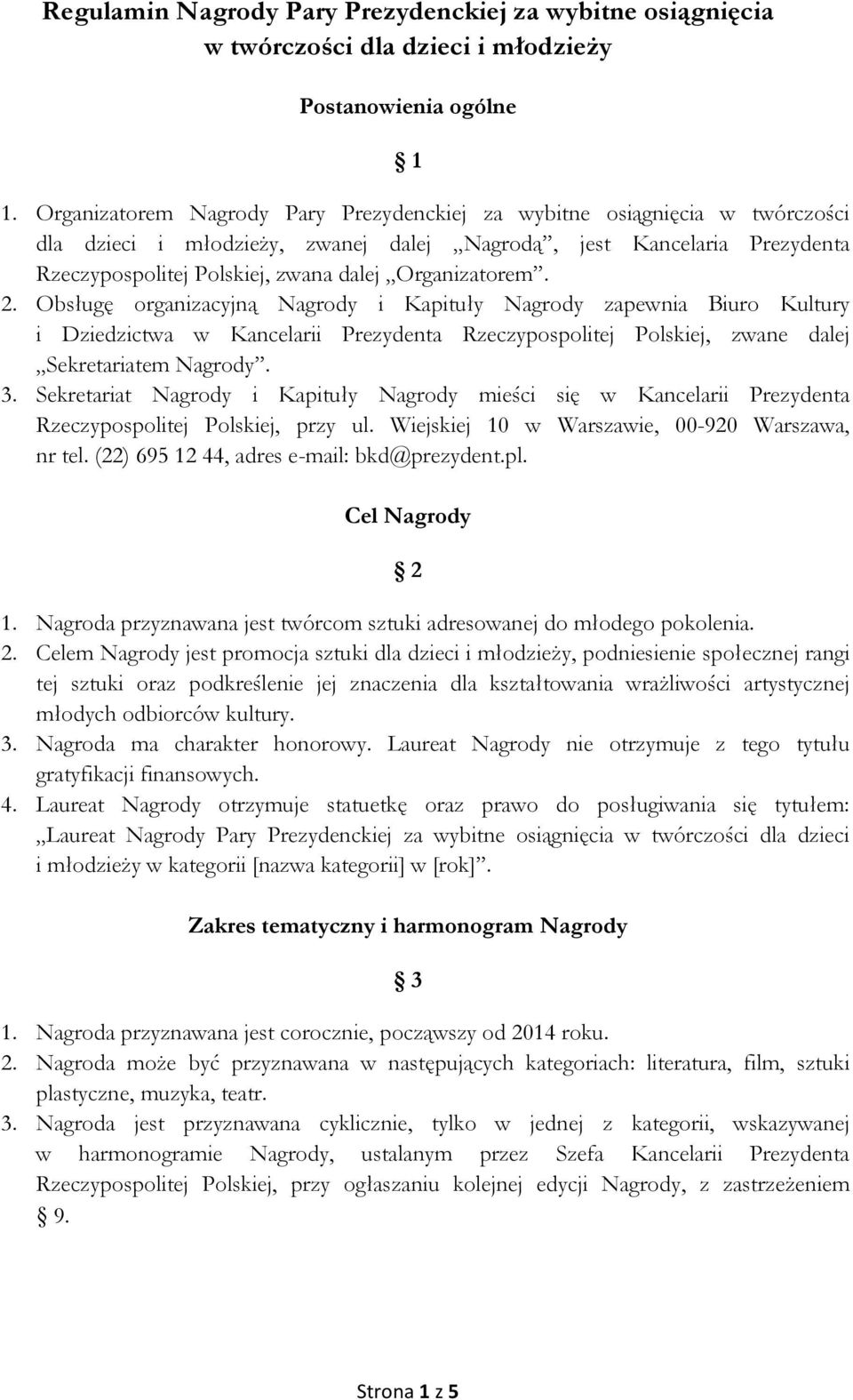 Organizatorem. 2. Obsługę organizacyjną Nagrody i Kapituły Nagrody zapewnia Biuro Kultury i Dziedzictwa w Kancelarii Prezydenta Rzeczypospolitej Polskiej, zwane dalej Sekretariatem Nagrody. 3.