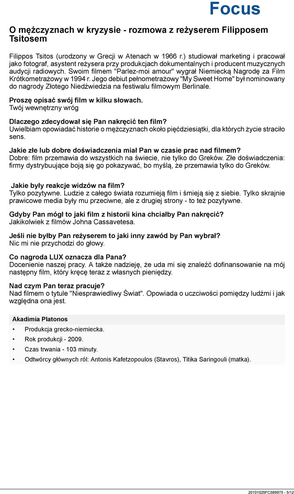 Swoim filmem "Parlez-moi amour" wygrał Niemiecką Nagrodę za Film Krótkometrażowy w 1994 r.