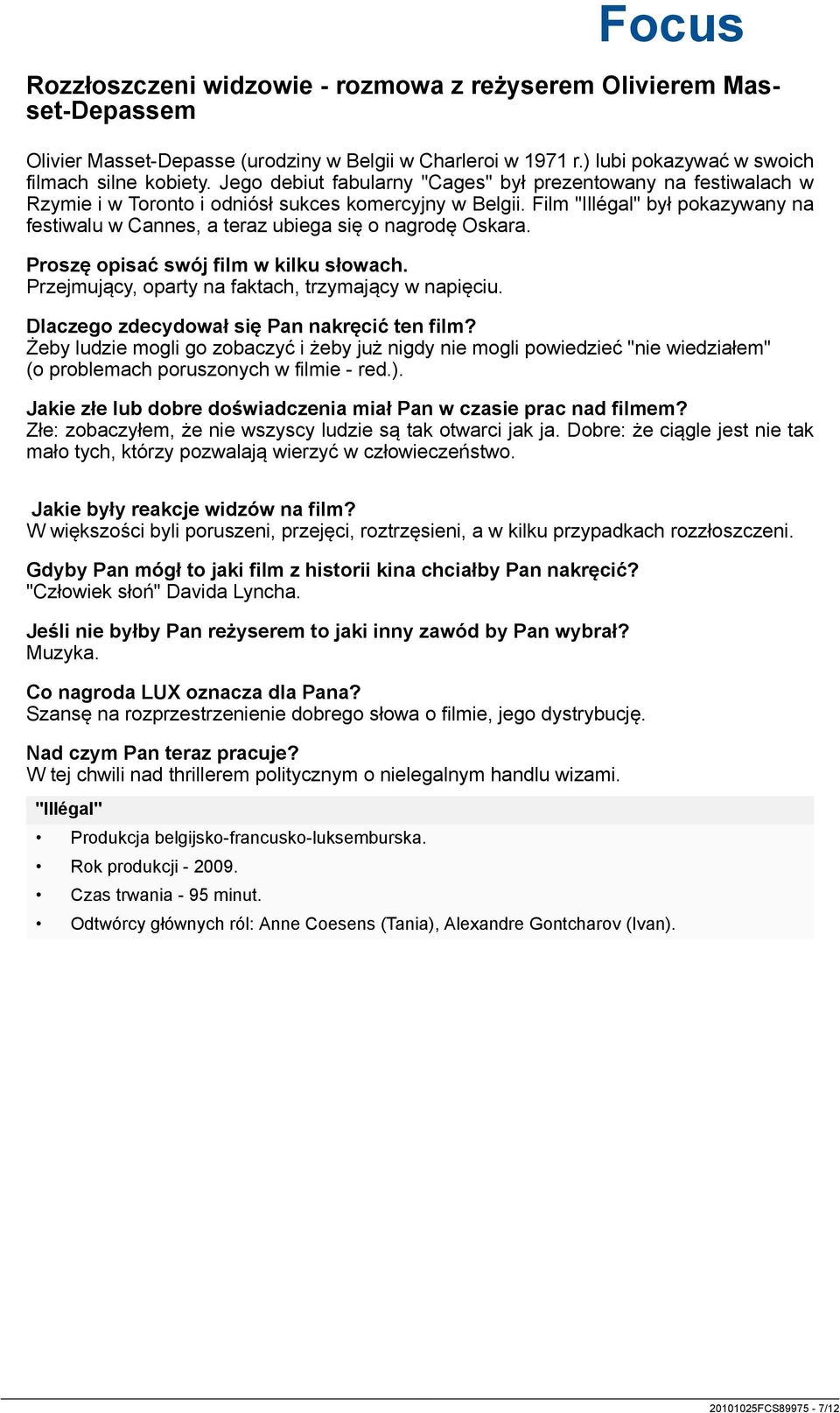 Film "Illégal" był pokazywany na festiwalu w Cannes, a teraz ubiega się o nagrodę Oskara. Proszę opisać swój film w kilku słowach. Przejmujący, oparty na faktach, trzymający w napięciu.