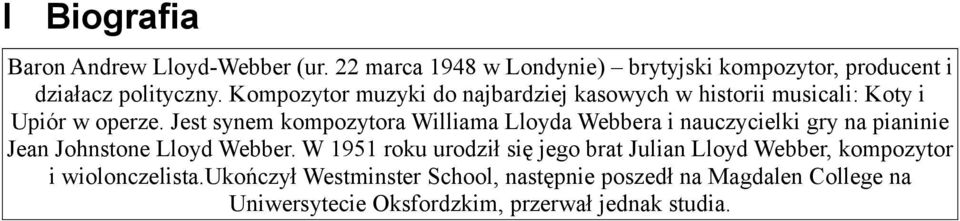 Jest synem kompozytora Williama Lloyda Webbera i nauczycielki gry na pianinie Jean Johnstone Lloyd Webber.