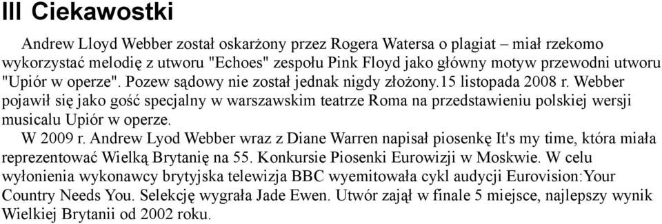 Webber pojawił się jako gość specjalny w warszawskim teatrze Roma na przedstawieniu polskiej wersji musicalu Upiór w operze. W 2009 r.