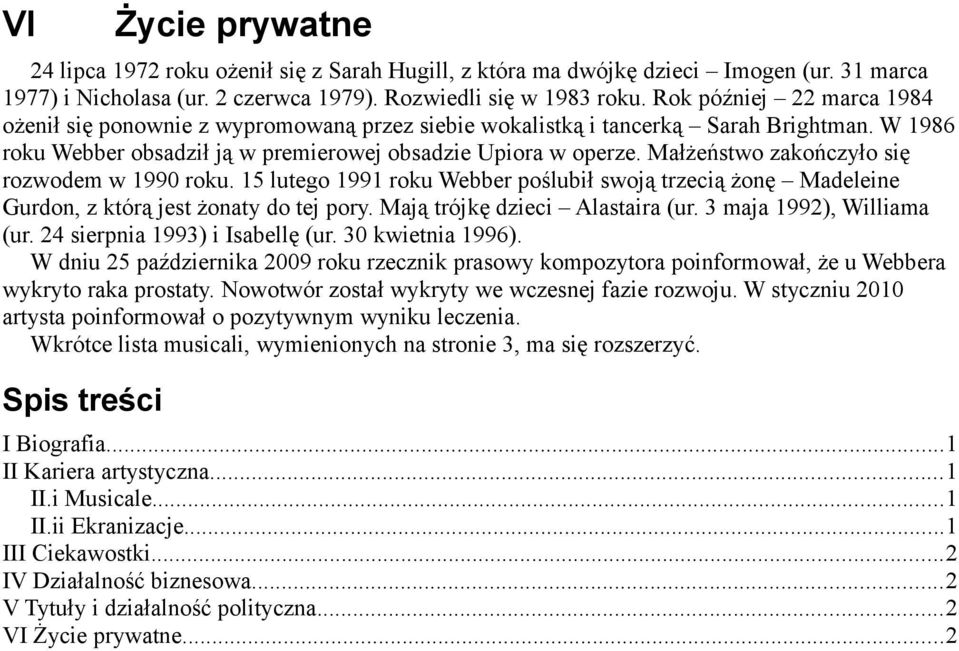 Małżeństwo zakończyło się rozwodem w 1990 roku. 15 lutego 1991 roku Webber poślubił swoją trzecią żonę Madeleine Gurdon, z którą jest żonaty do tej pory. Mają trójkę dzieci Alastaira (ur.