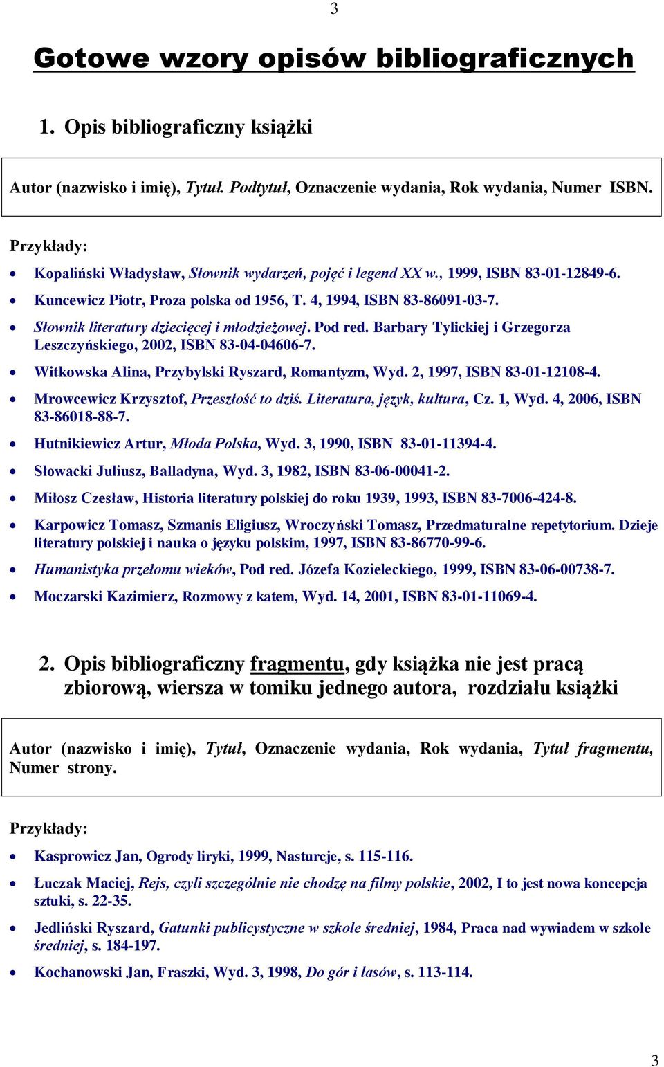 Słownik literatury dziecięcej i młodzieżowej. Pod red. Barbary Tylickiej i Grzegorza Leszczyńskiego, 2002, ISBN 83-04-04606-7. Witkowska Alina, Przybylski Ryszard, Romantyzm, Wyd.