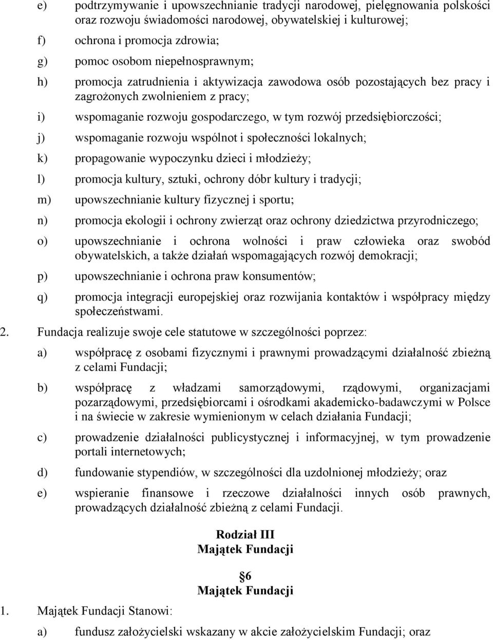 przedsiębiorczości; j) wspomaganie rozwoju wspólnot i społeczności lokalnych; k) propagowanie wypoczynku dzieci i młodzieży; l) promocja kultury, sztuki, ochrony dóbr kultury i tradycji; m)
