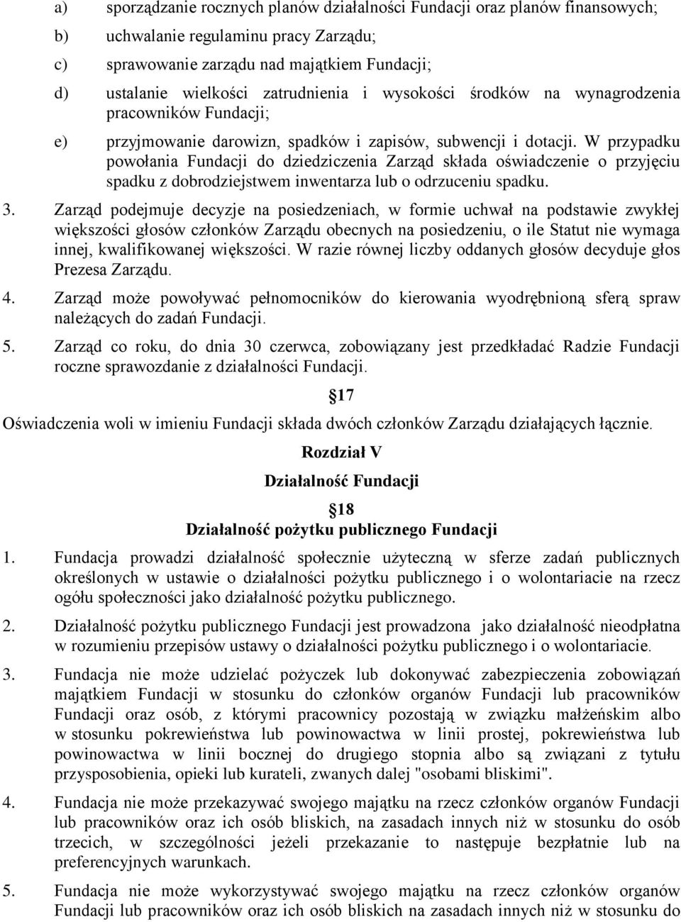 W przypadku powołania Fundacji do dziedziczenia Zarząd składa oświadczenie o przyjęciu spadku z dobrodziejstwem inwentarza lub o odrzuceniu spadku. 3.