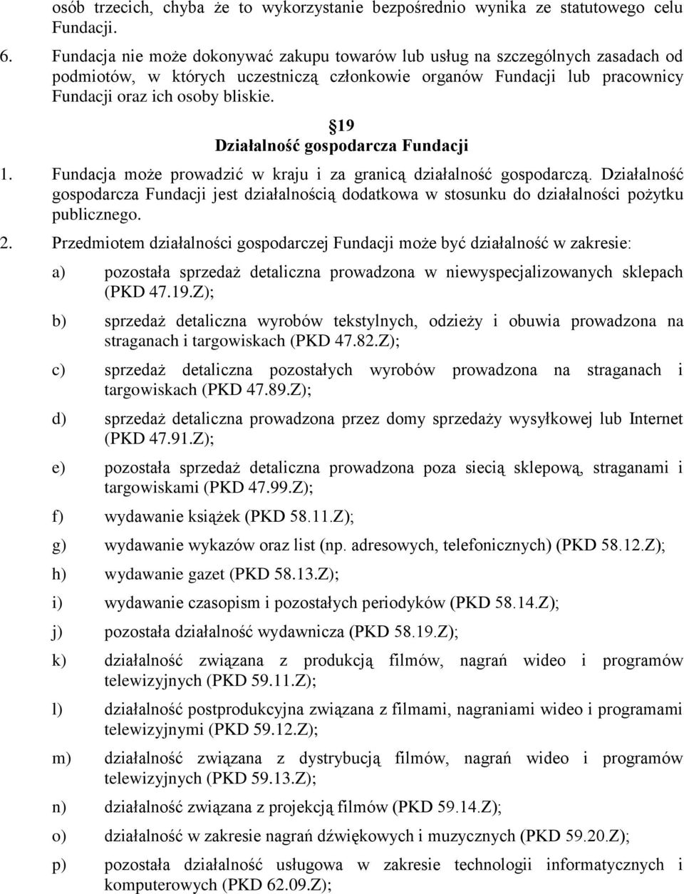 19 Działalność gospodarcza Fundacji 1. Fundacja może prowadzić w kraju i za granicą działalność gospodarczą.